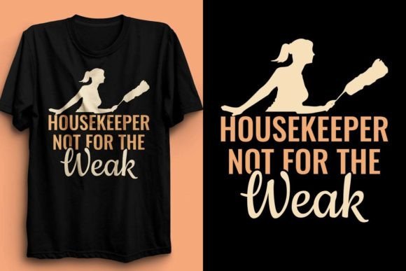 HOUSEKEEPER NOT FOR THE WEAK DESIGN: The Ultimate T-Shirt Design for Your POD Business
