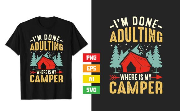 I’m Done Adulting Where is My Camper